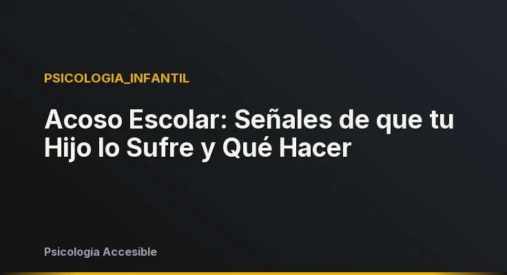 Acoso Escolar: Señales de que tu Hijo lo Sufre y Qué Hacer