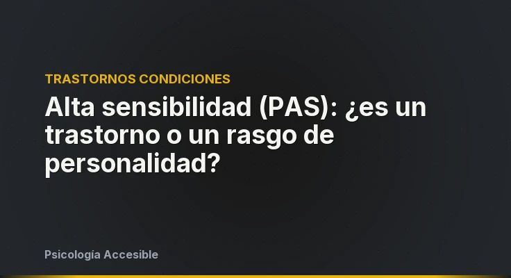 Alta sensibilidad (PAS): ¿es un trastorno o un rasgo de personalidad?