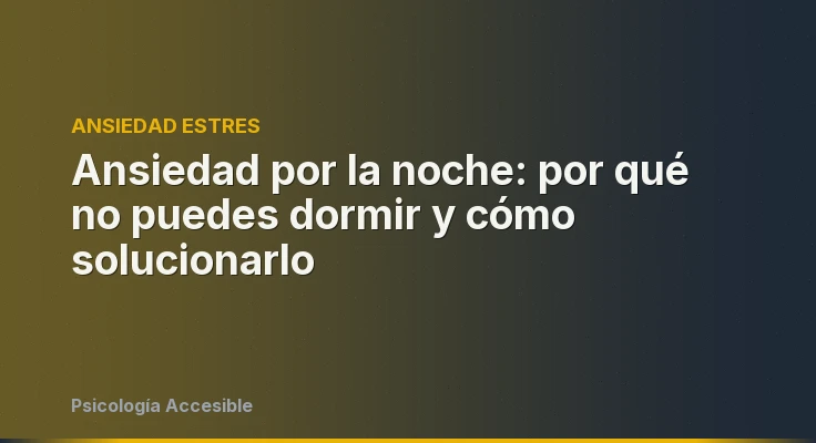 Ansiedad por la noche: por qué no puedes dormir y cómo solucionarlo