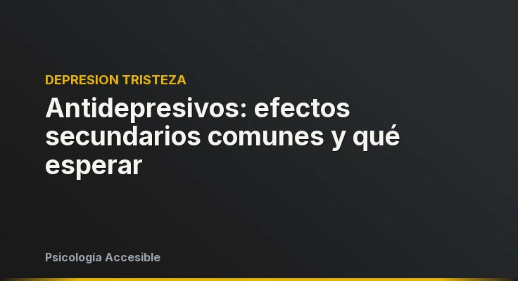 Antidepresivos: efectos secundarios comunes y qué esperar
