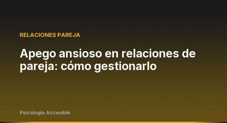 Apego ansioso en relaciones de pareja: cómo gestionarlo