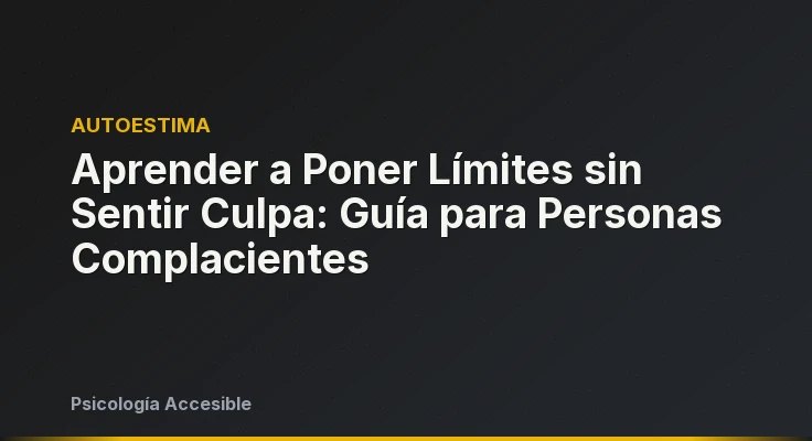 Aprender a Poner Límites sin Sentir Culpa: Guía para Personas Complacientes