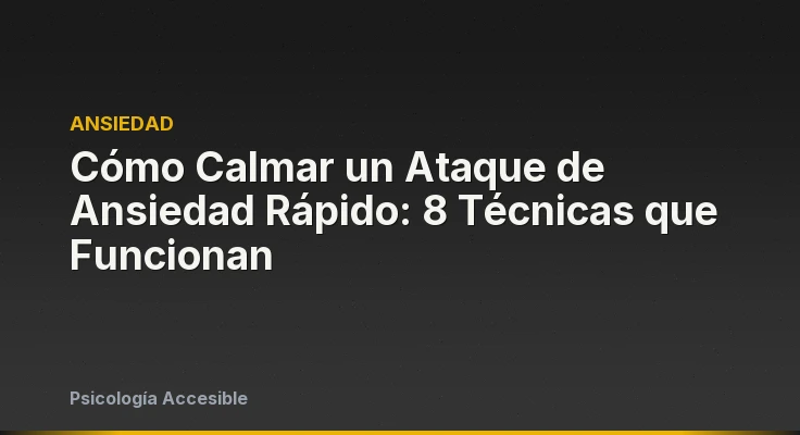 Cómo Calmar un Ataque de Ansiedad Rápido: 8 Técnicas que Funcionan