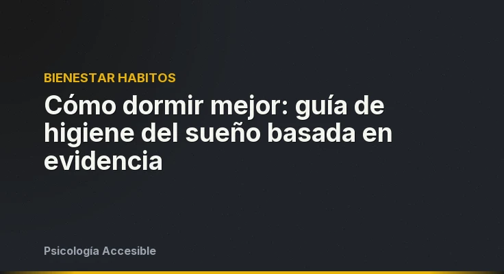Cómo dormir mejor: guía de higiene del sueño basada en evidencia