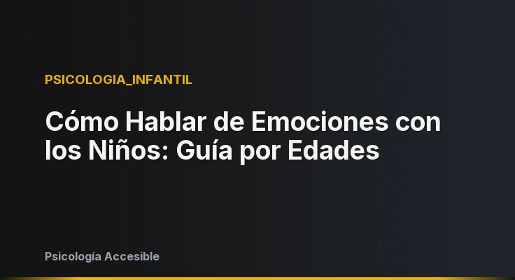 Cómo Hablar de Emociones con los Niños: Guía por Edades
