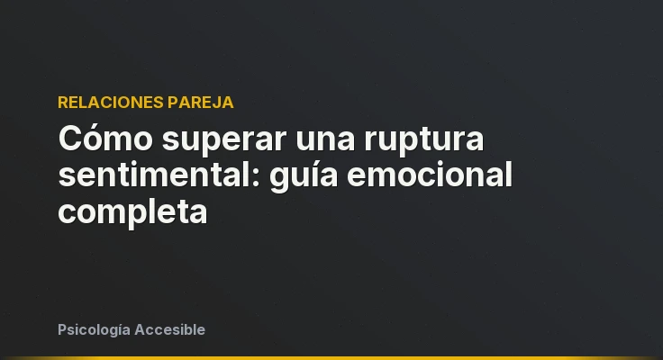 Cómo superar una ruptura sentimental: guía emocional completa