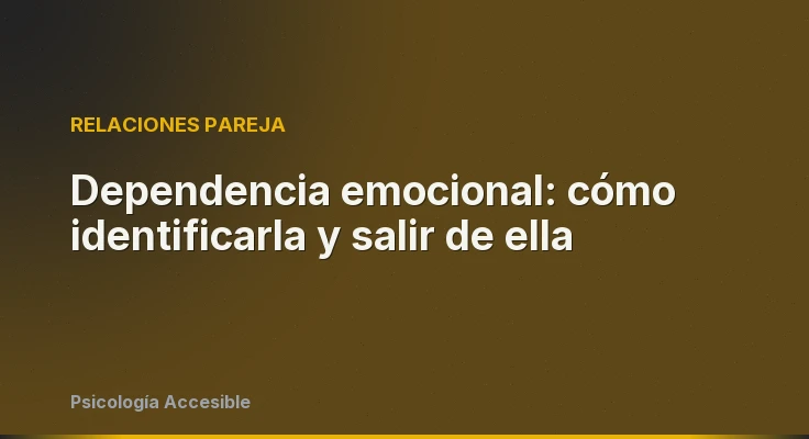 Dependencia emocional: cómo identificarla y salir de ella