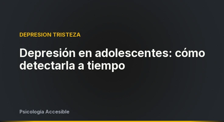 Depresión en adolescentes: cómo detectarla a tiempo
