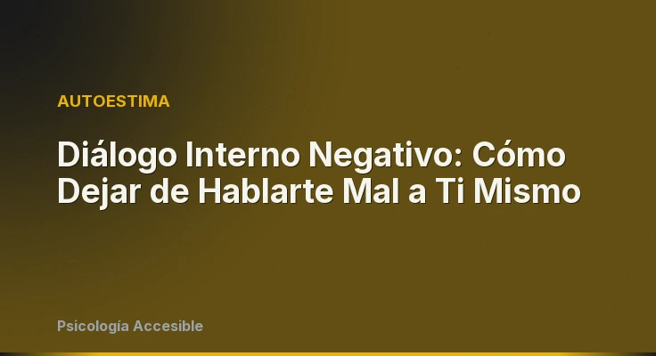 Diálogo Interno Negativo: Cómo Dejar de Hablarte Mal a Ti Mismo