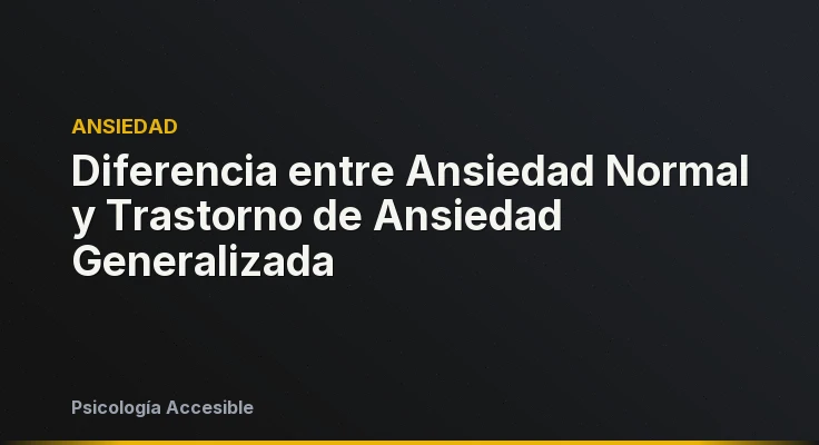 Diferencia entre Ansiedad Normal y Trastorno de Ansiedad Generalizada