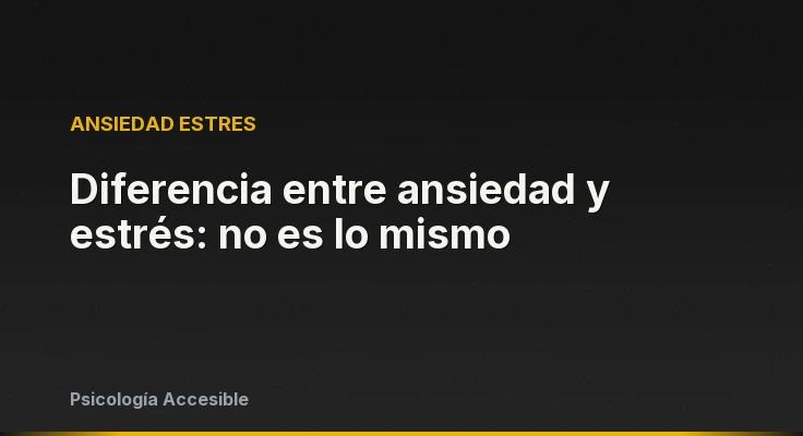 Diferencia entre ansiedad y estrés: no es lo mismo