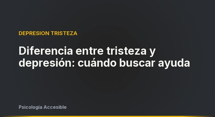 Diferencia entre tristeza y depresión: cuándo buscar ayuda