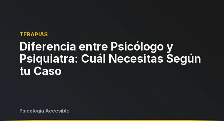 Diferencia entre Psicólogo y Psiquiatra: Cuál Necesitas Según tu Caso