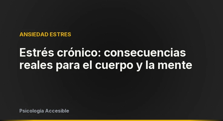 Estrés crónico: consecuencias reales para el cuerpo y la mente