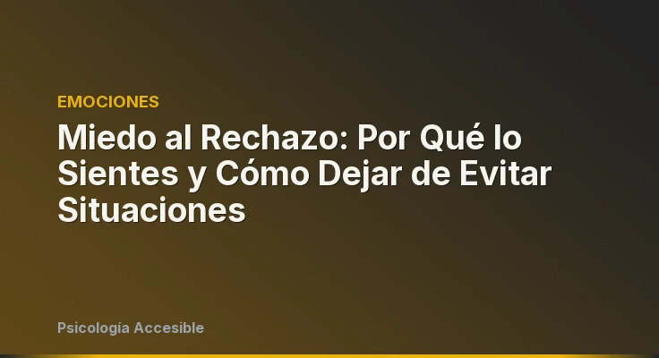 Miedo al Rechazo: Por Qué lo Sientes y Cómo Dejar de Evitar Situaciones