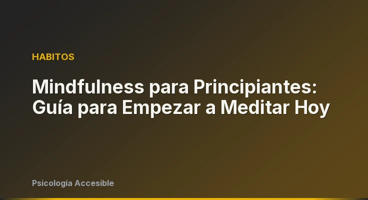 Mindfulness para Principiantes: Guía para Empezar a Meditar Hoy