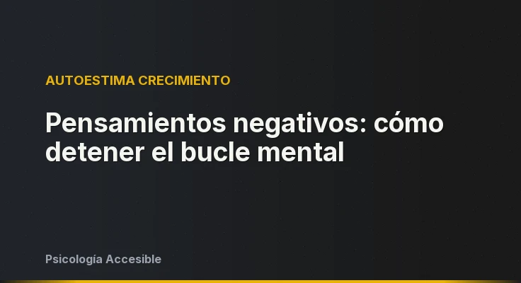 Pensamientos negativos: cómo detener el bucle mental