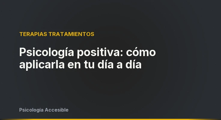 Psicología positiva: cómo aplicarla en tu día a día