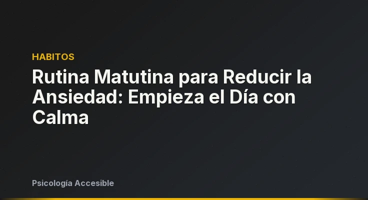 Rutina Matutina para Reducir la Ansiedad: Empieza el Día con Calma