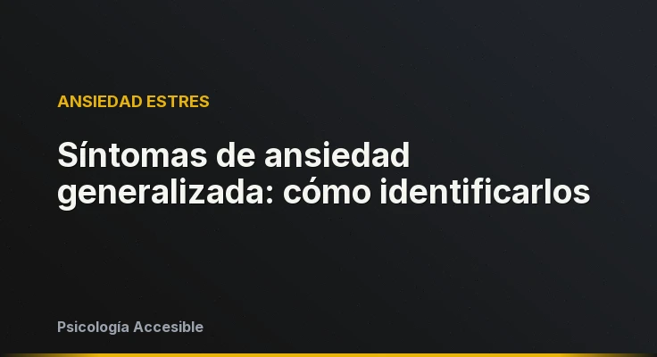 Síntomas de ansiedad generalizada: cómo identificarlos