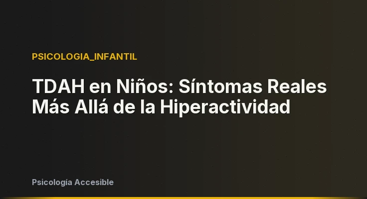 TDAH en Niños: Síntomas Reales Más Allá de la Hiperactividad