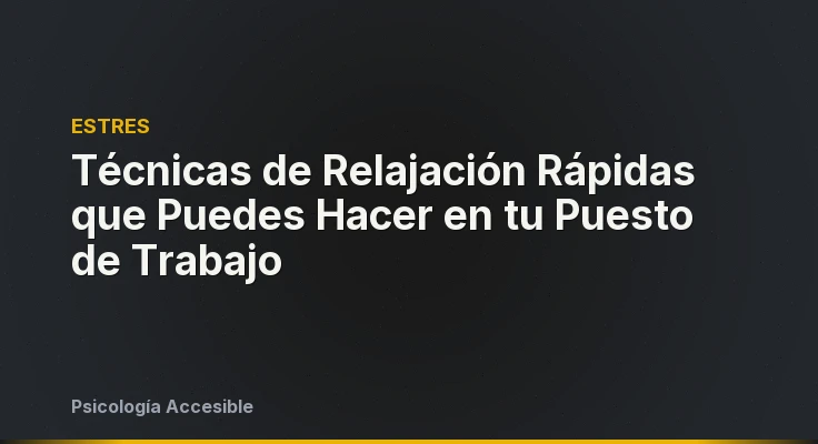 Técnicas de Relajación Rápidas que Puedes Hacer en tu Puesto de Trabajo