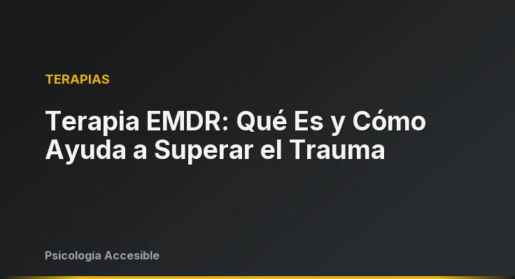 Terapia EMDR: Qué Es y Cómo Ayuda a Superar el Trauma