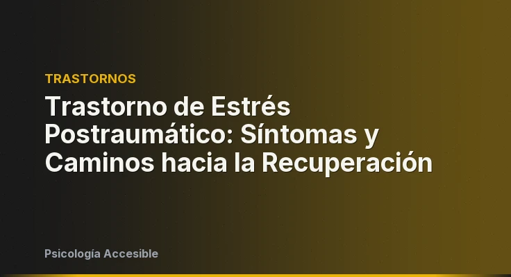 Trastorno de Estrés Postraumático: Síntomas y Caminos hacia la Recuperación