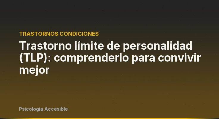 Trastorno límite de personalidad (TLP): comprenderlo para convivir mejor