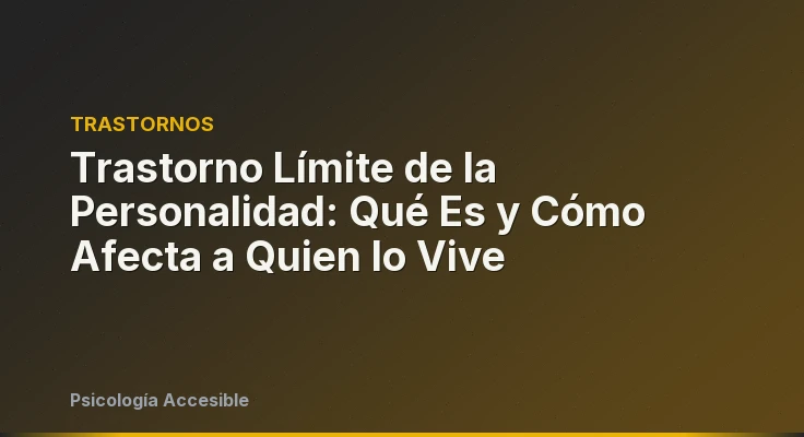 Trastorno Límite de la Personalidad: Qué Es y Cómo Afecta a Quien lo Vive