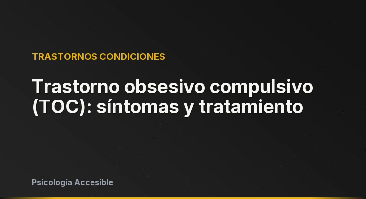 Trastorno obsesivo compulsivo (TOC): síntomas y tratamiento
