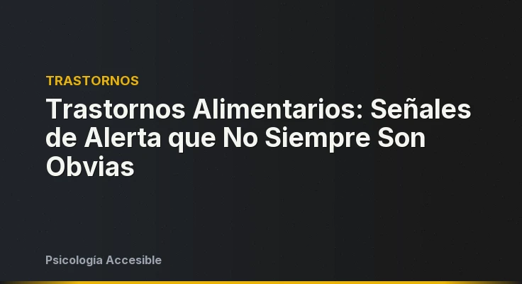 Trastornos Alimentarios: Señales de Alerta que No Siempre Son Obvias